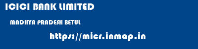 ICICI BANK LIMITED  MADHYA PRADESH BETUL    micr code